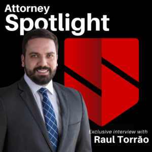 ATTORNEY SPOTLIGHT - Raul Torrão